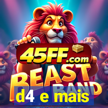 d4 e mais